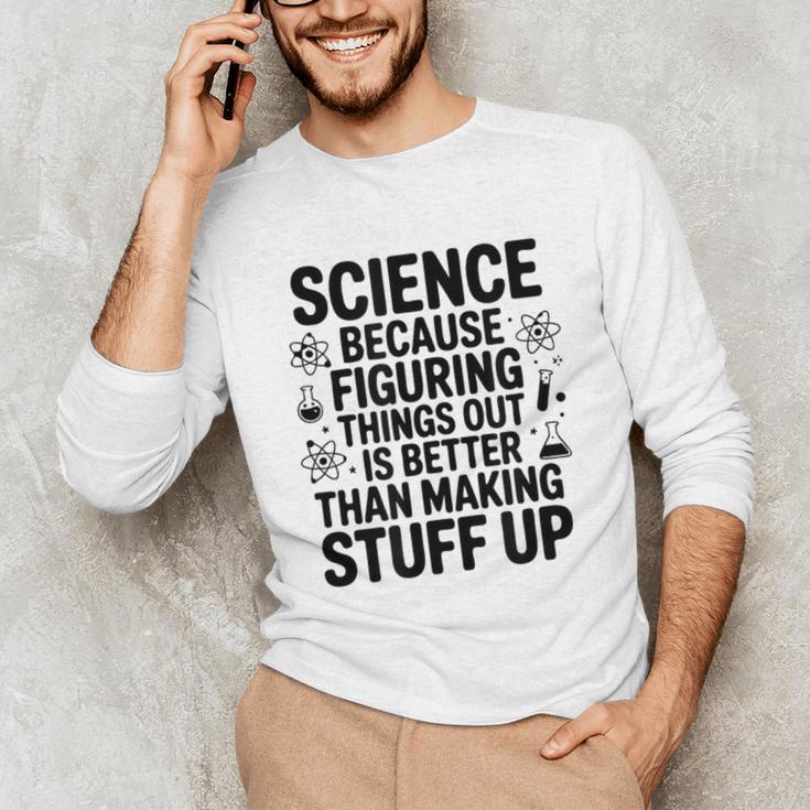 Science Because Figuring Things Out Teacher Scientific Adult Unisex Long Sleeve T-Shirt, funny gift