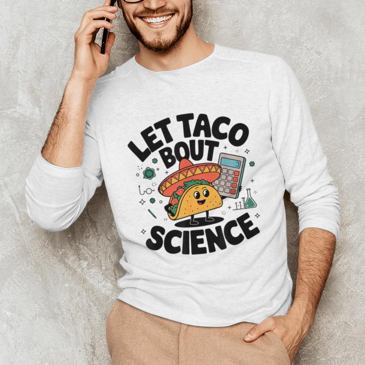 Lets Tacos Bout Science Scientist Teacher Unisex Long Sleeve T-Shirt, funny gift Lets Tacos Bout Science Scientist Teacher Unisex Long Sleeve T-Shirt, funny gift