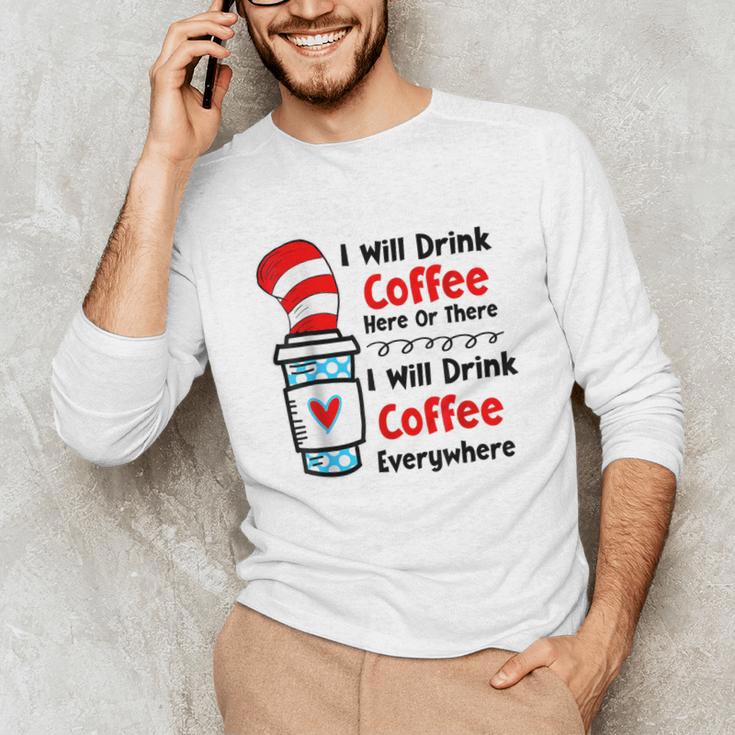 Teaching I Will Drink Coffee Here Or There Teacher Unisex Long Sleeve T-Shirt, funny gift Teaching I Will Drink Coffee Here Or There Teacher Unisex Long Sleeve T-Shirt, funny gift