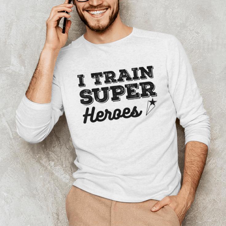 I Train Superheroes For Teacher Coach Men Women Unisex Long Sleeve T-Shirt, funny gift