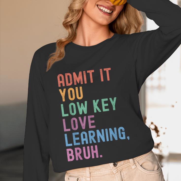 Admit It You Low Key Love Learning Bruh Teachers Women Unisex Long Sleeve T-Shirt, funny design