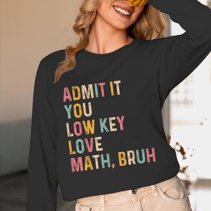 Admit It You Low Key Love Math Bruh Math Teacher Unisex Long Sleeve T-Shirt, funny design