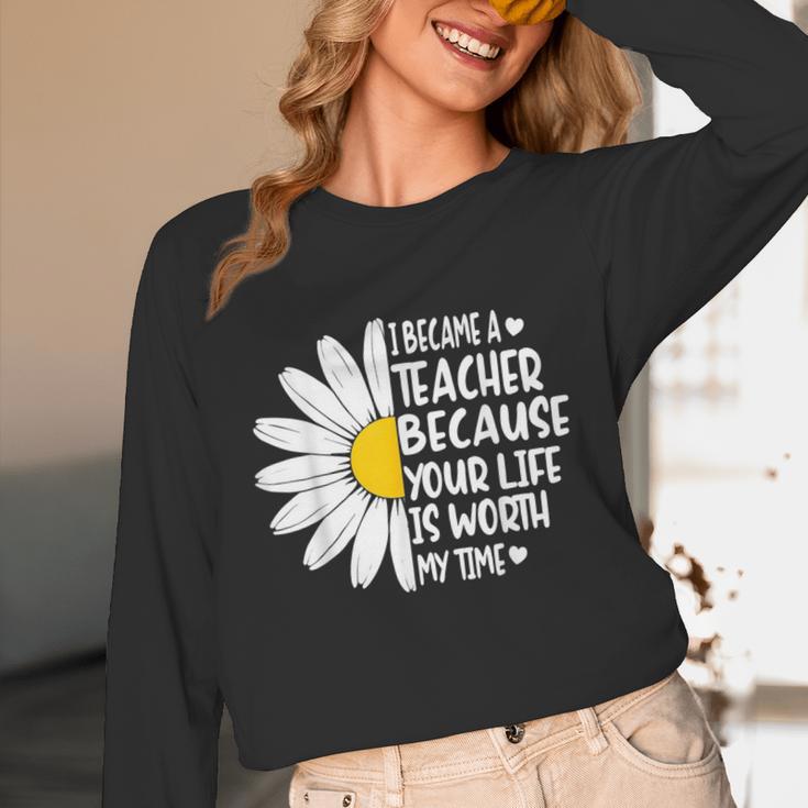 i Became a Teacher Because Your Life Is Worth My Time Unisex Long Sleeve T-Shirt, funny design i Became a Teacher Because Your Life Is Worth My Time Unisex Long Sleeve T-Shirt, funny design