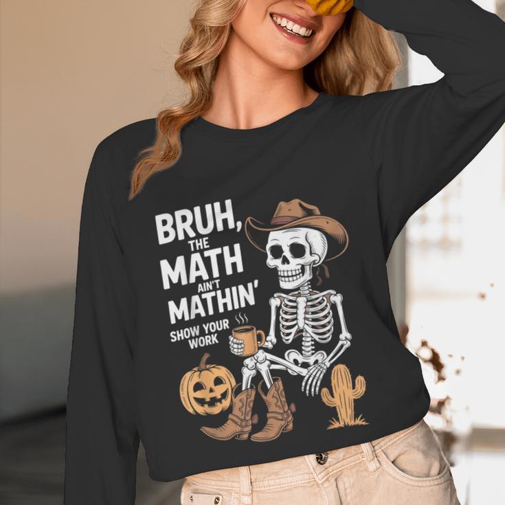 Bruh The Math Ain't Mathin' Show Your Work Halloween Teacher Unisex Long Sleeve T-Shirt, funny design
