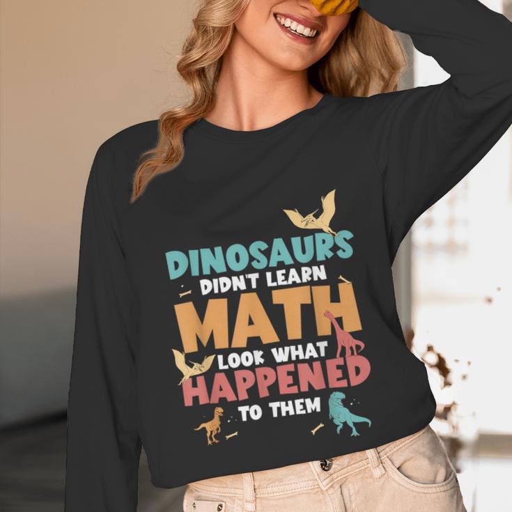 Dinosaurs Didn't Learn Math Mathematics Math Teacher Unisex Long Sleeve T-Shirt, funny design Dinosaurs Didn't Learn Math Mathematics Math Teacher Unisex Long Sleeve T-Shirt, funny design