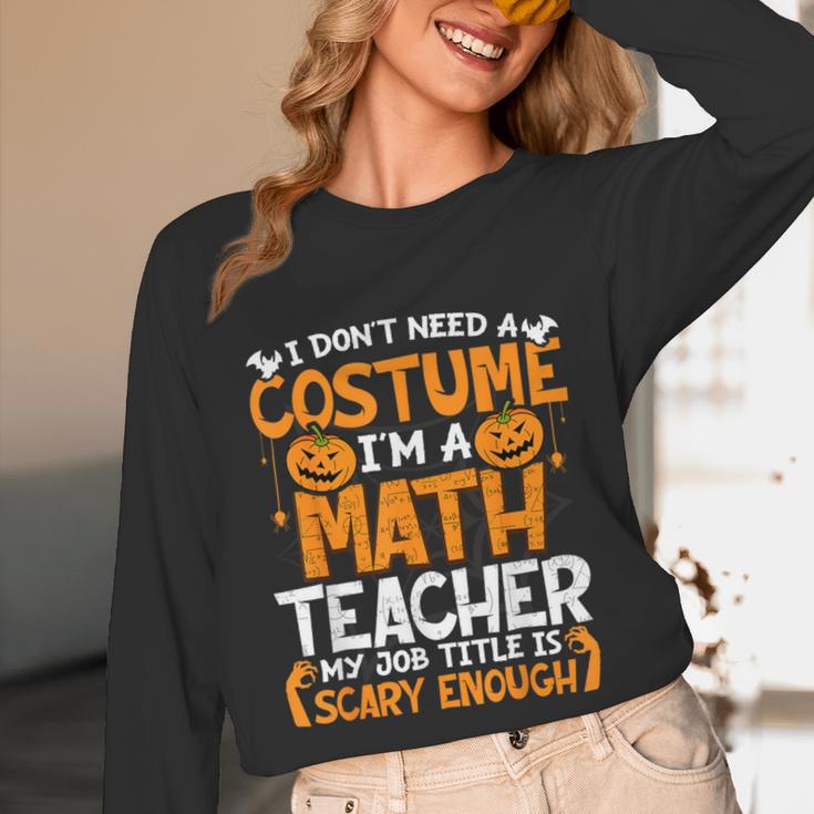 I Don't Need A Costume I'm Math Teacher Costume Halloween Unisex Long Sleeve T-Shirt, funny design I Don't Need A Costume I'm Math Teacher Costume Halloween Unisex Long Sleeve T-Shirt, funny design