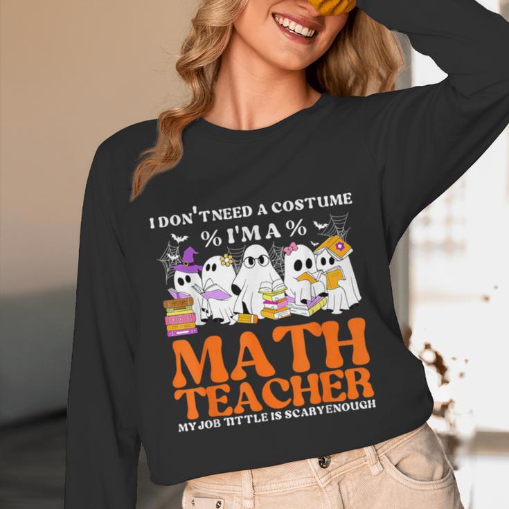 I Don't Need A Costume I'm A Math Teacher Halloween Women Unisex Long Sleeve T-Shirt, funny design
