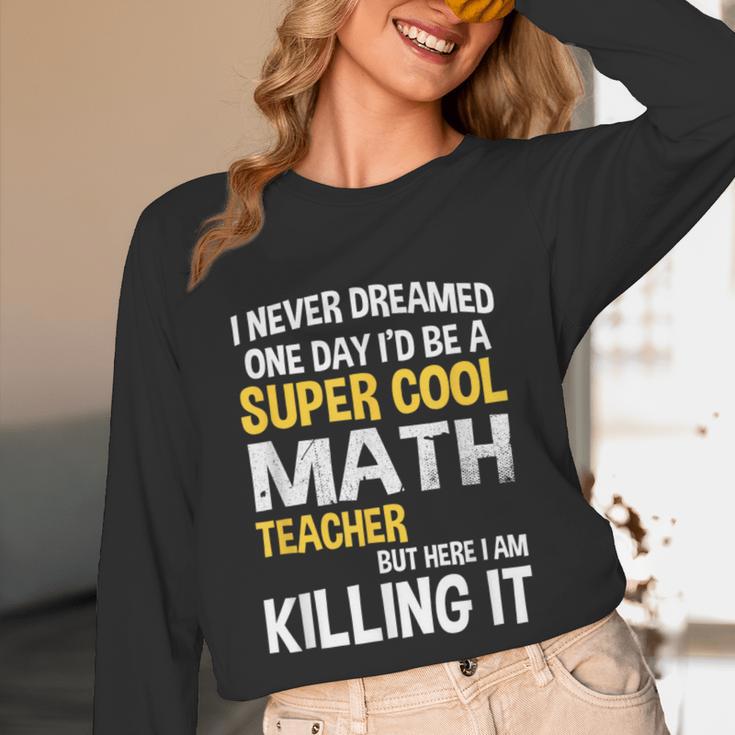 I Never Dreamed One Day I'd Be A Cool Math Teacher Unisex Long Sleeve T-Shirt, funny design I Never Dreamed One Day I'd Be A Cool Math Teacher Unisex Long Sleeve T-Shirt, funny design
