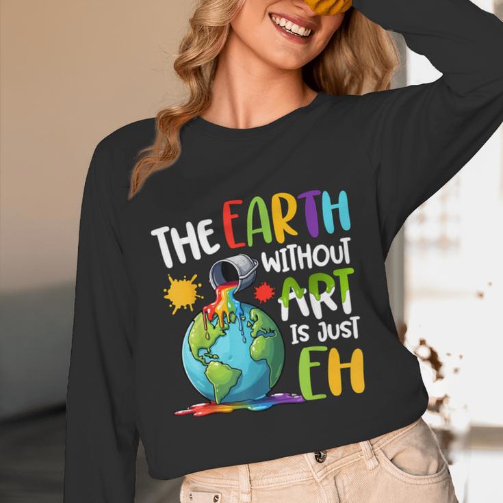 Earth Without Art Is Just Eh Artist Art Teacher Unisex Long Sleeve T-Shirt, funny design Earth Without Art Is Just Eh Artist Art Teacher Unisex Long Sleeve T-Shirt, funny design