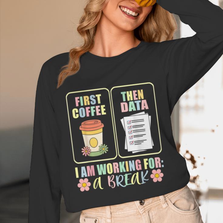 First Coffee Then Data SPED Teacher Taking a Break Unisex Long Sleeve T-Shirt, funny design First Coffee Then Data SPED Teacher Taking a Break Unisex Long Sleeve T-Shirt, funny design