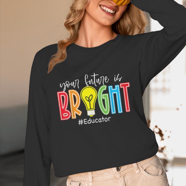 Your Future Is Bright Educator Teacher Student Unisex Long Sleeve T-Shirt, funny design Your Future Is Bright Educator Teacher Student Unisex Long Sleeve T-Shirt, funny design