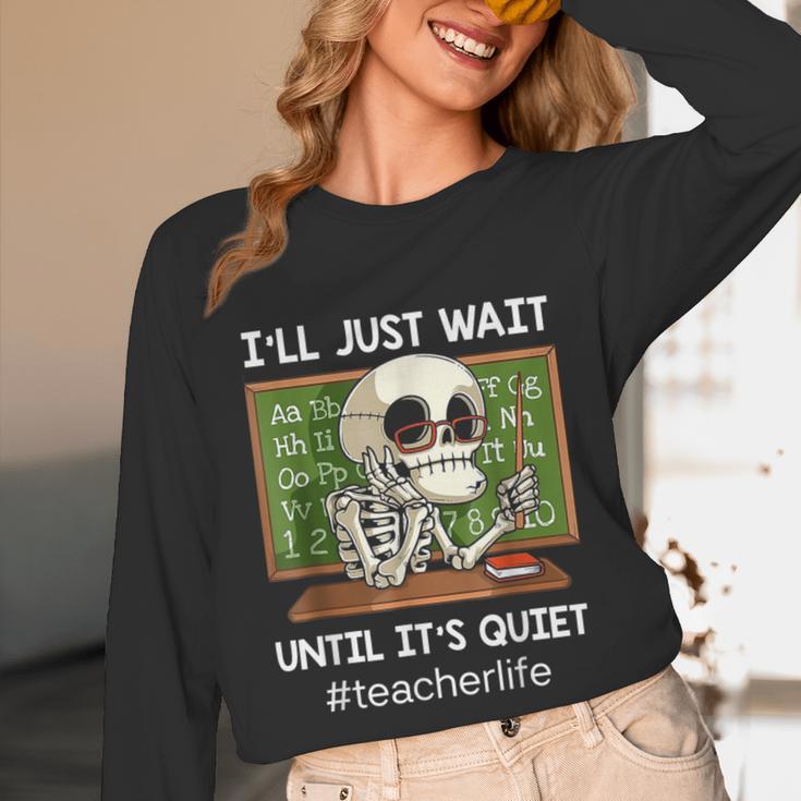I'Ll Just Wait Until It's Quiet Sarcastic Teacher Unisex Long Sleeve T-Shirt, funny design I'Ll Just Wait Until It's Quiet Sarcastic Teacher Unisex Long Sleeve T-Shirt, funny design