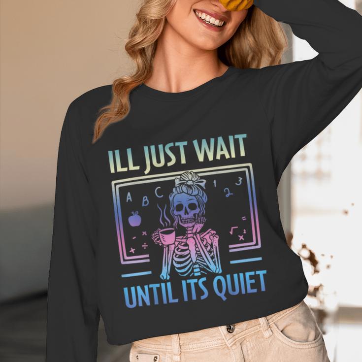 I'Ll Just Wait Until It's Quiet Skeleton Messy Bun Teacher Unisex Long Sleeve T-Shirt, funny design I'Ll Just Wait Until It's Quiet Skeleton Messy Bun Teacher Unisex Long Sleeve T-Shirt, funny design