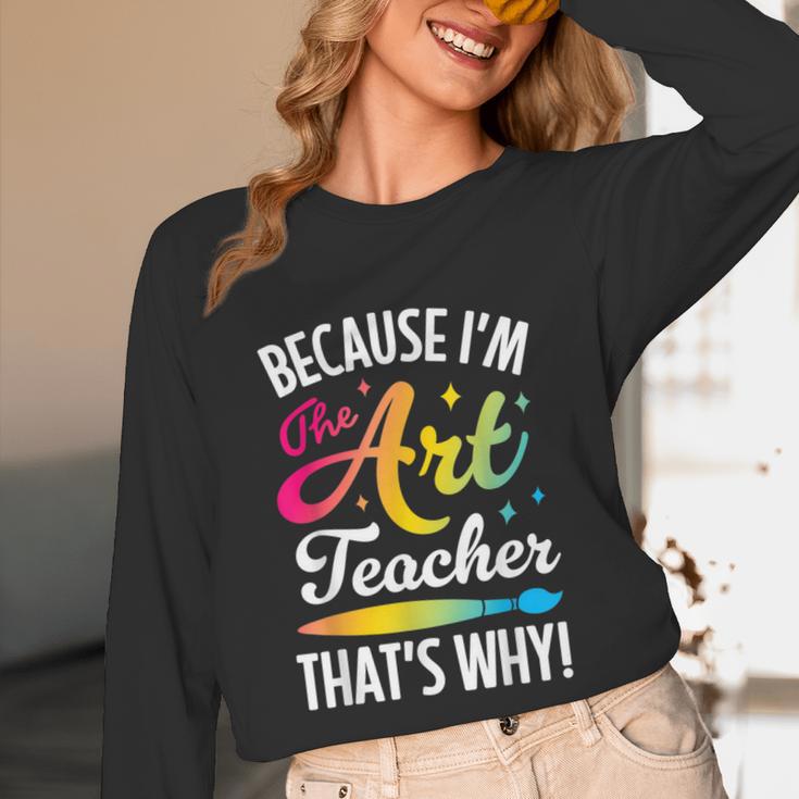Because I'm The Art Teacher That's Why Artists Men Women Unisex Long Sleeve T-Shirt, funny design Because I'm The Art Teacher That's Why Artists Men Women Unisex Long Sleeve T-Shirt, funny design