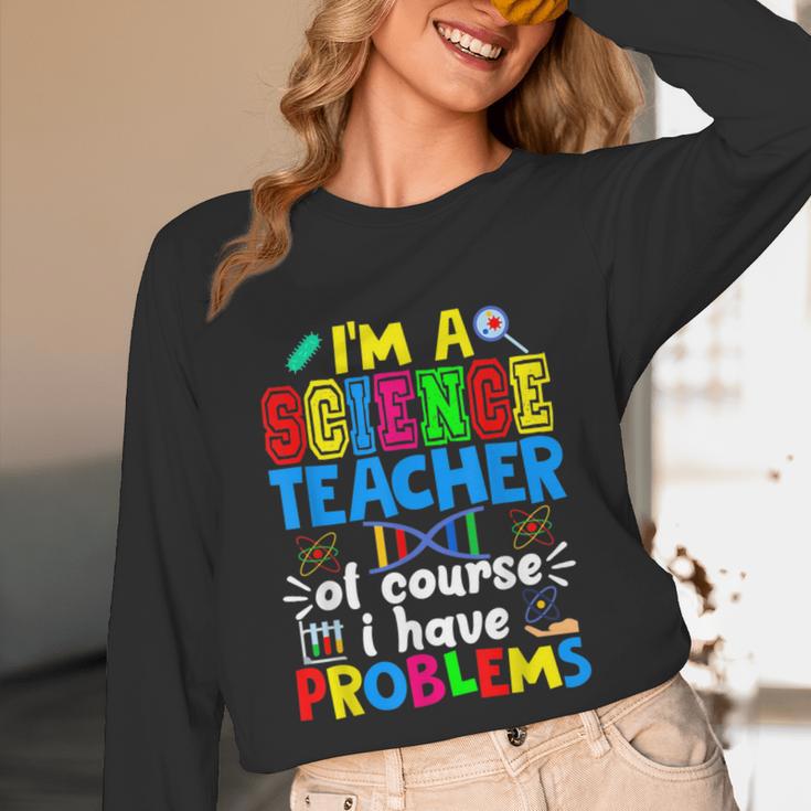 I'm Science Teacher Of Course I Have Problems Back To School Men Women Unisex Long Sleeve T-Shirt, funny design