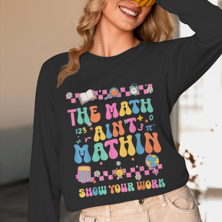 The Math Ain't Mathin Show Your Work Math Teacher Crew Unisex Long Sleeve T-Shirt, funny design The Math Ain't Mathin Show Your Work Math Teacher Crew Unisex Long Sleeve T-Shirt, funny design