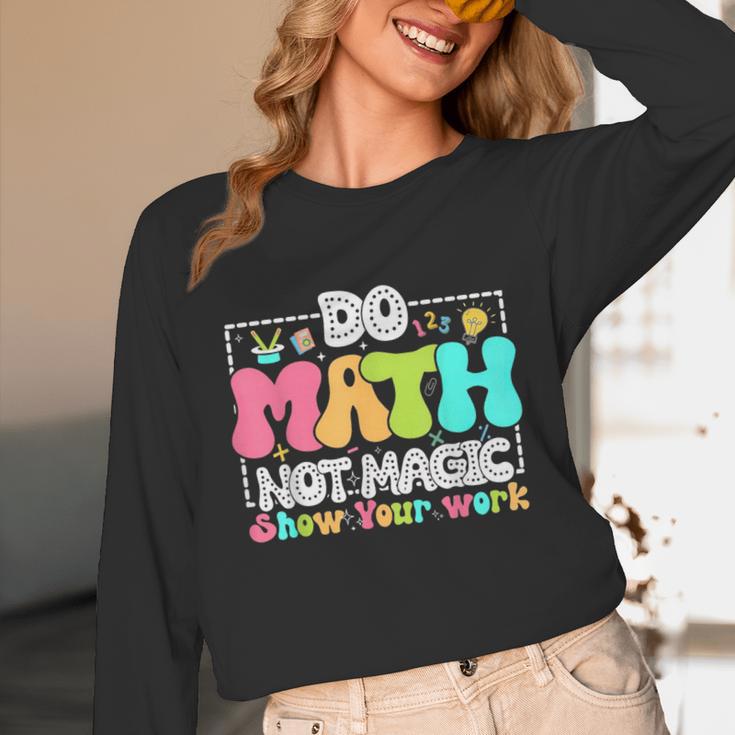 Do Math Not Magic Show Your Work Math Teacher Unisex Long Sleeve T-Shirt, funny design Do Math Not Magic Show Your Work Math Teacher Unisex Long Sleeve T-Shirt, funny design