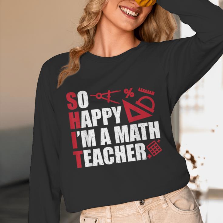 Math Teacher School So Happy I'm A Math Teacher Unisex Long Sleeve T-Shirt, funny design