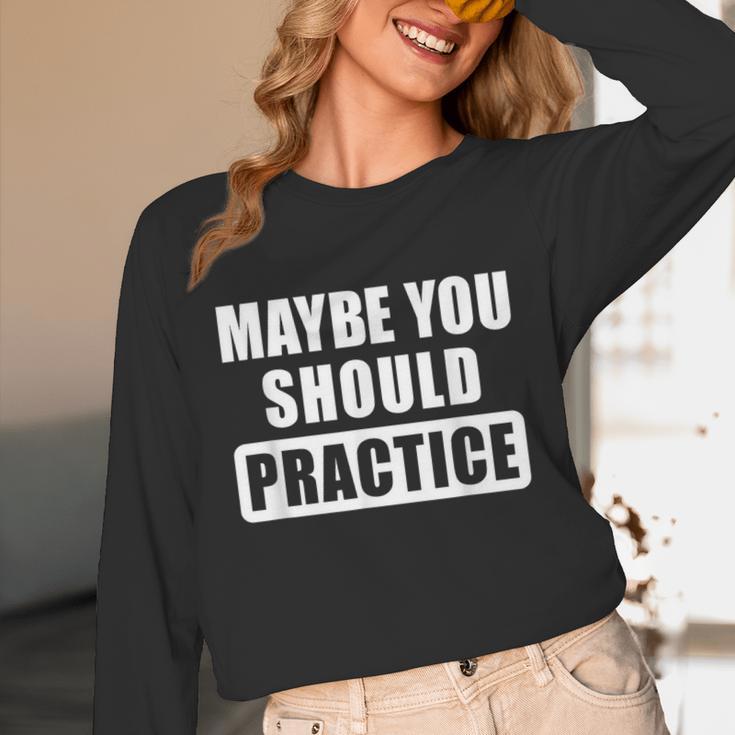 Maybe You Should Practice Music Teacher Band Director Unisex Long Sleeve T-Shirt, funny design Maybe You Should Practice Music Teacher Band Director Unisex Long Sleeve T-Shirt, funny design