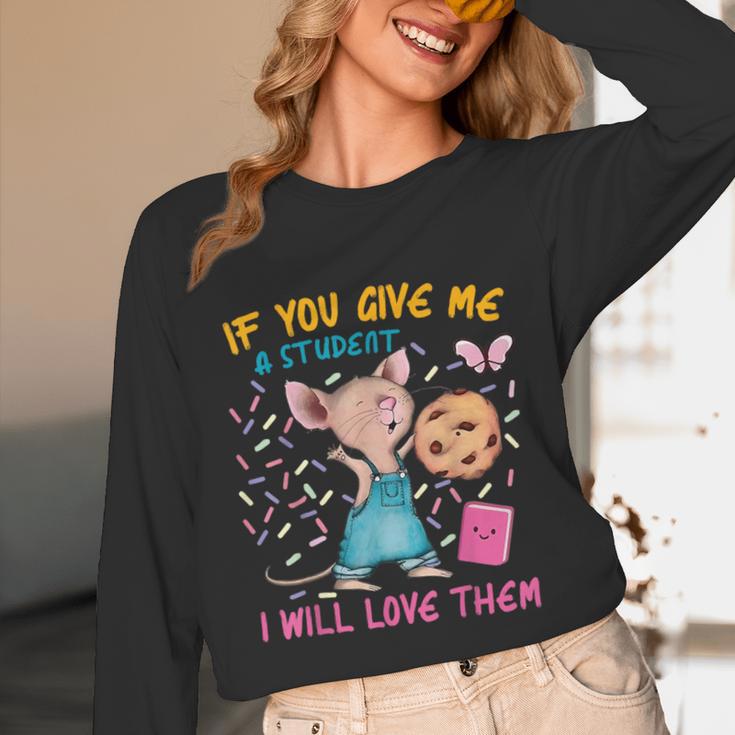 Mouse Teacher If You Give Me A Student I Will Love Them Unisex Long Sleeve T-Shirt, funny design