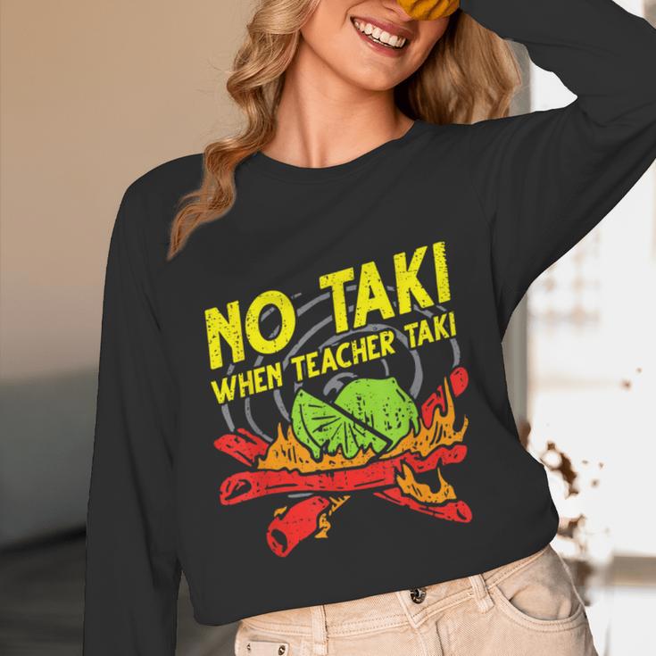 No Taki When Teacher Taki Education Classroom Teacher For Men Women Girls Kids Unisex Long Sleeve T-Shirt, funny design