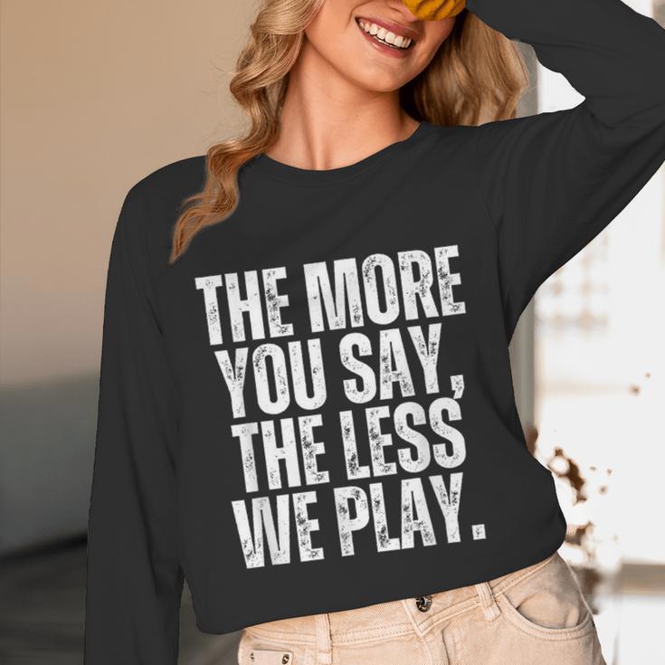 The More You Say The Less We Play Men Women PE Teacher Unisex Long Sleeve T-Shirt, funny design The More You Say The Less We Play Men Women PE Teacher Unisex Long Sleeve T-Shirt, funny design