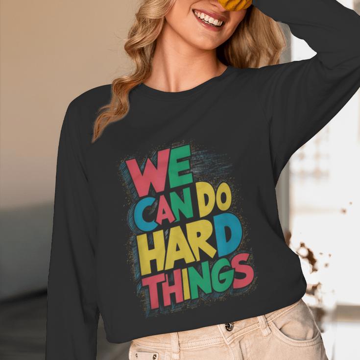 School Teachers Motivational Quote We Can Do Hard Things Men Women Kids Unisex Long Sleeve T-Shirt, funny design