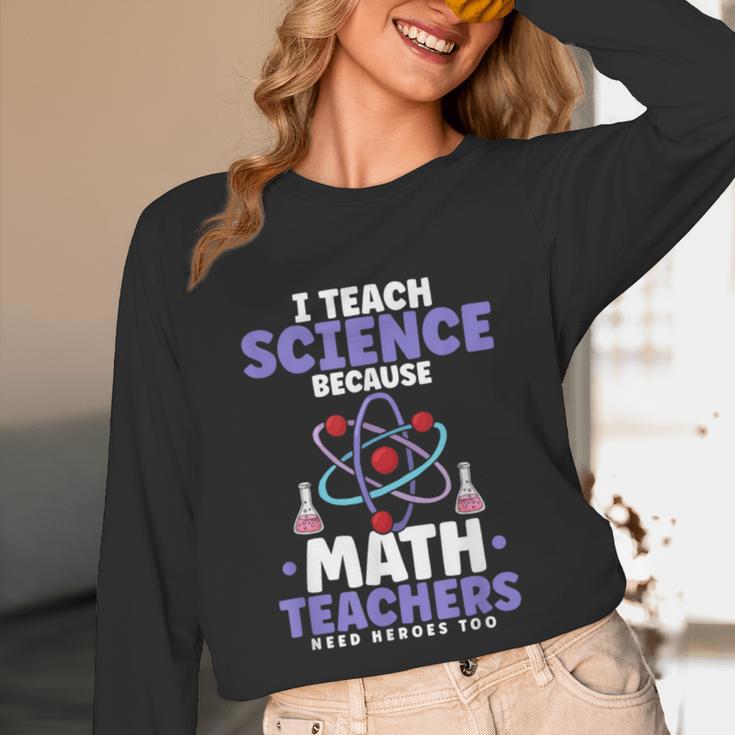I Teach Science Because Math Teachers Need Heroes Too Unisex Long Sleeve T-Shirt, funny design