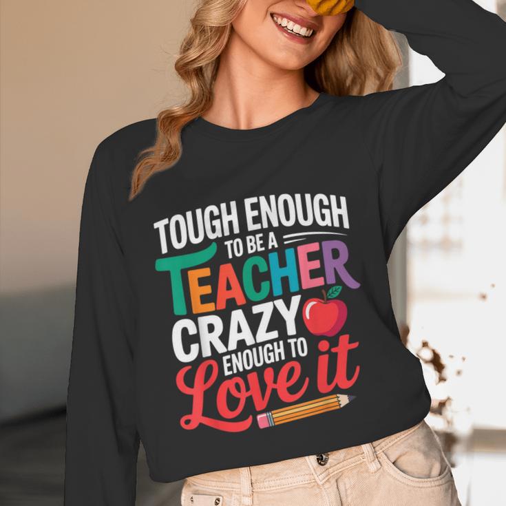 Tough Enough To Be A Teacher Crazy Enough To Love It Unisex Long Sleeve T-Shirt, funny design