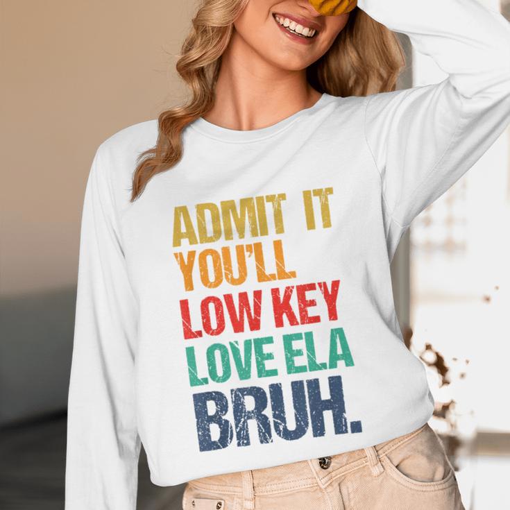 Admit It You Low Key Love ELA Bruh First Day School Teacher Unisex Long Sleeve T-Shirt, funny design