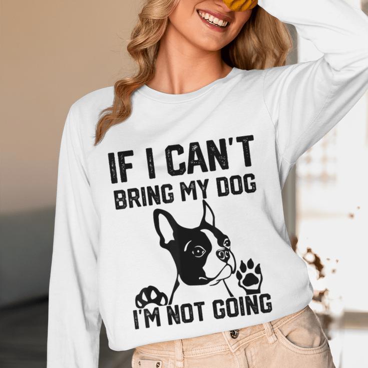Boston Terrier If I Can't Bring My Dog I'm Not Going Men Women Kids Unisex Long Sleeve T-Shirt, funny design