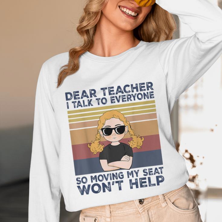 Dear Teacher I Talk To Everyone So Moving My Seat Won’t Help Unisex Long Sleeve T-Shirt, funny design Dear Teacher I Talk To Everyone So Moving My Seat Won’t Help Unisex Long Sleeve T-Shirt, funny design