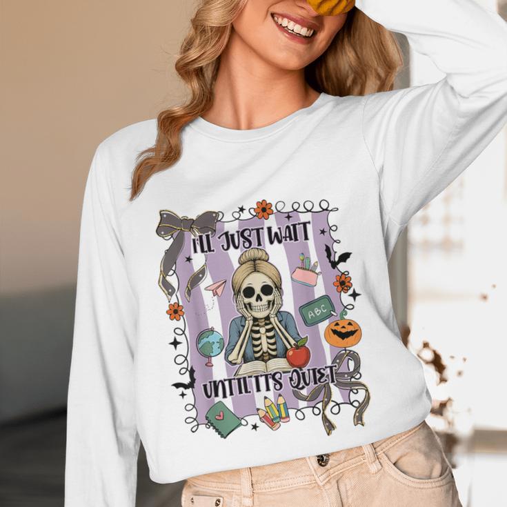 Halloween Skeleton Teacher I'Ll Just Wait Until It's Quiet Unisex Long Sleeve T-Shirt, funny design Halloween Skeleton Teacher I'Ll Just Wait Until It's Quiet Unisex Long Sleeve T-Shirt, funny design