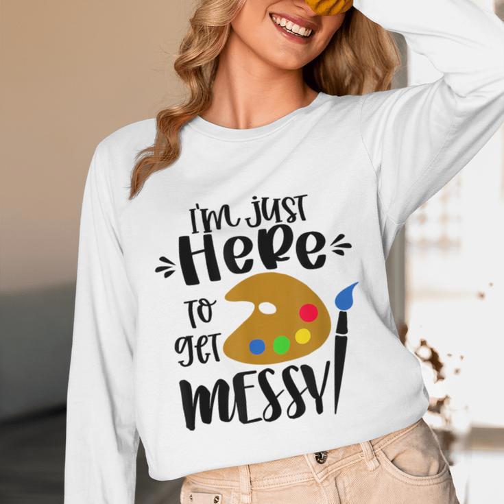 I'm Just Here To Get Messy Art Teacher Artist Painting Unisex Long Sleeve T-Shirt, funny design