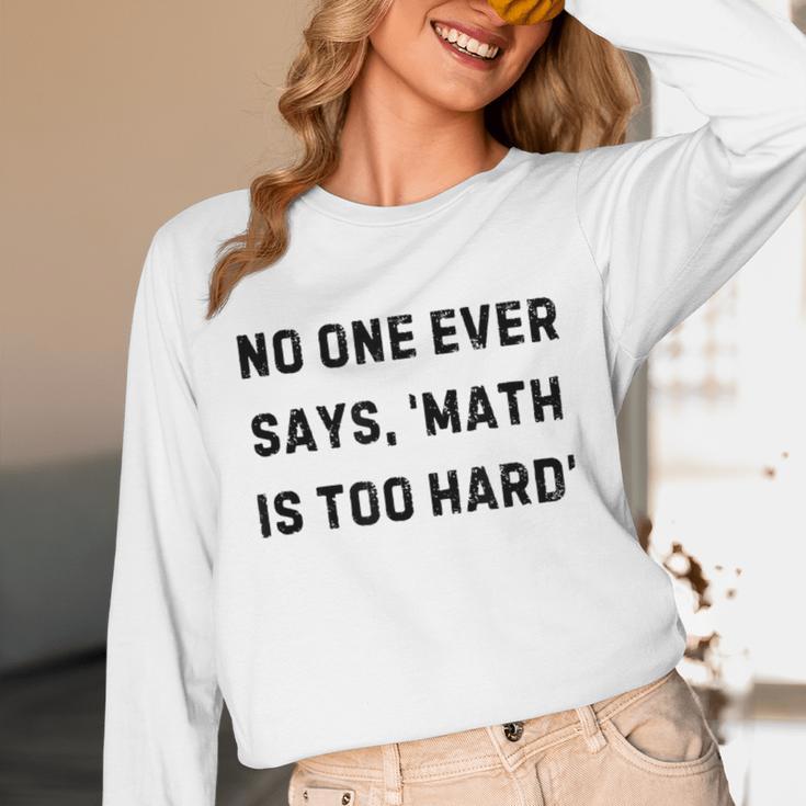 No One Ever Says Math Is Too Hard Teacher Lie Party Unisex Long Sleeve T-Shirt, funny design