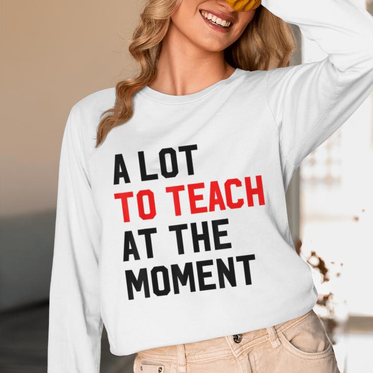 Quote A Lot To Teach At The Moment Teacher Women Unisex Long Sleeve T-Shirt, funny design Quote A Lot To Teach At The Moment Teacher Women Unisex Long Sleeve T-Shirt, funny design