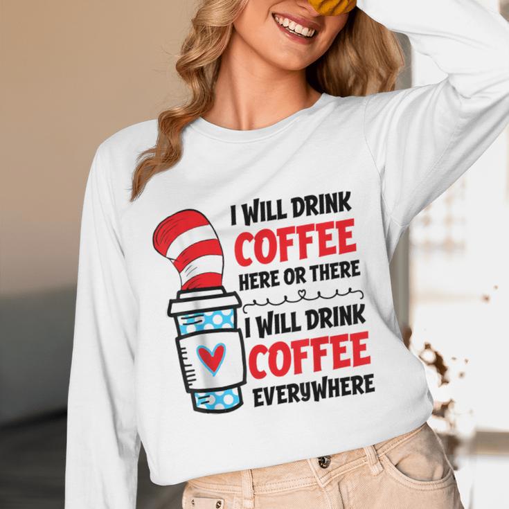I Will Drink Coffee Here Or There Funny Teacher Teaching Men Women Girls Kids Unisex Long Sleeve T-Shirt, funny design