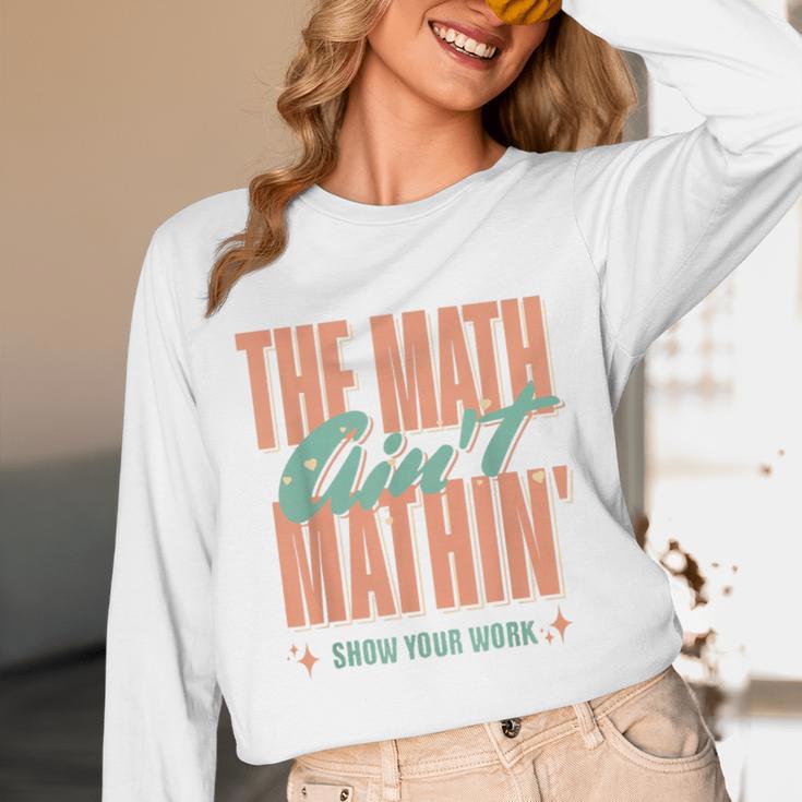 Women The Math Ain't Mathin Show Your Work Math Teacher Unisex Long Sleeve T-Shirt, funny design Women The Math Ain't Mathin Show Your Work Math Teacher Unisex Long Sleeve T-Shirt, funny design