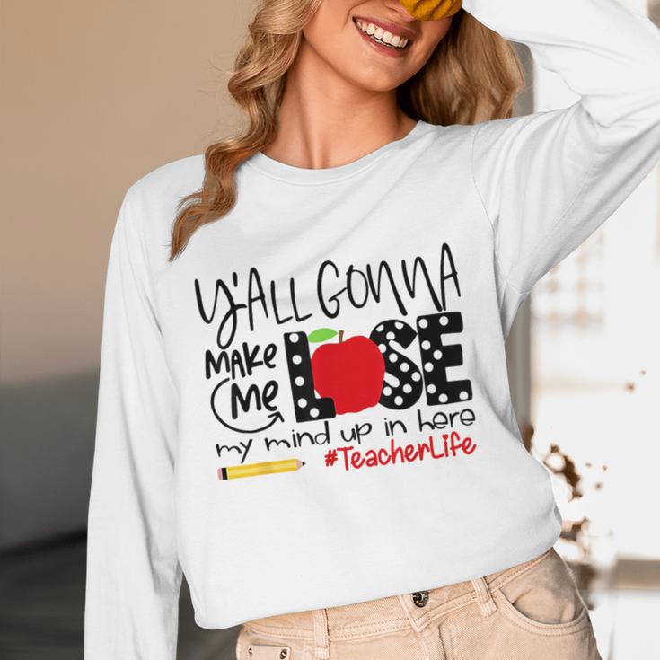 Y'All Gonna Make Me Lose My Mind Up Here Teacher Unisex Long Sleeve T-Shirt, funny design Y'All Gonna Make Me Lose My Mind Up Here Teacher Unisex Long Sleeve T-Shirt, funny design