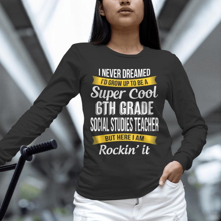 6th Grade Social Studies Teacher Appreciation Unisex Long Sleeve T-Shirt, novelty gifts, funny gifts 6th Grade Social Studies Teacher Appreciation Unisex Long Sleeve T-Shirt, novelty gifts, funny gifts