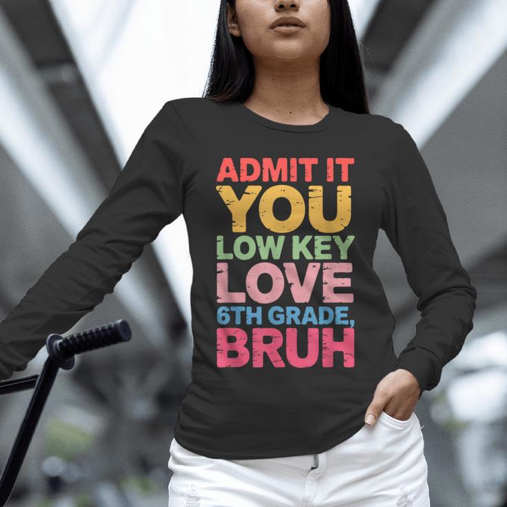 Admit It You Low Key Love 6th Grade Bruh Teacher Squad Life Unisex Long Sleeve T-Shirt, novelty gifts, funny gifts Admit It You Low Key Love 6th Grade Bruh Teacher Squad Life Unisex Long Sleeve T-Shirt, novelty gifts, funny gifts