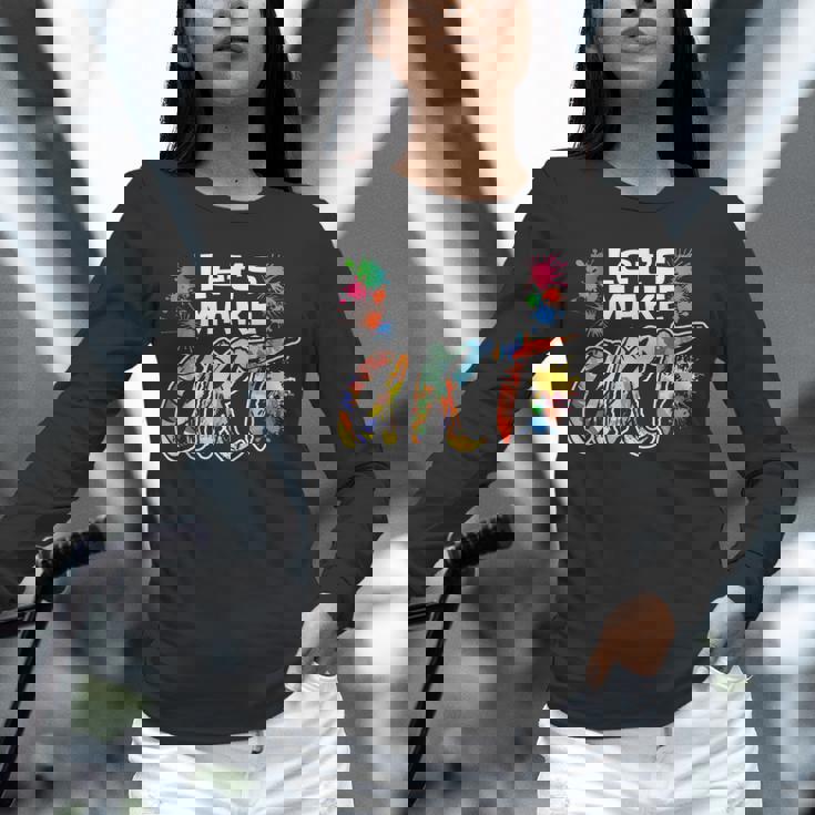 Lets Make Art Colerful Artists Painter Art Teacher Men Women Girls Kids Unisex Long Sleeve T-Shirt, novelty gifts, funny gifts