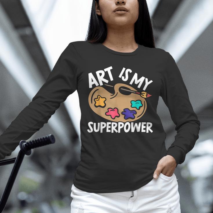 Art Is My Superpower Art Teacher Artist Painter Painting Unisex Long Sleeve T-Shirt, novelty gifts, funny gifts