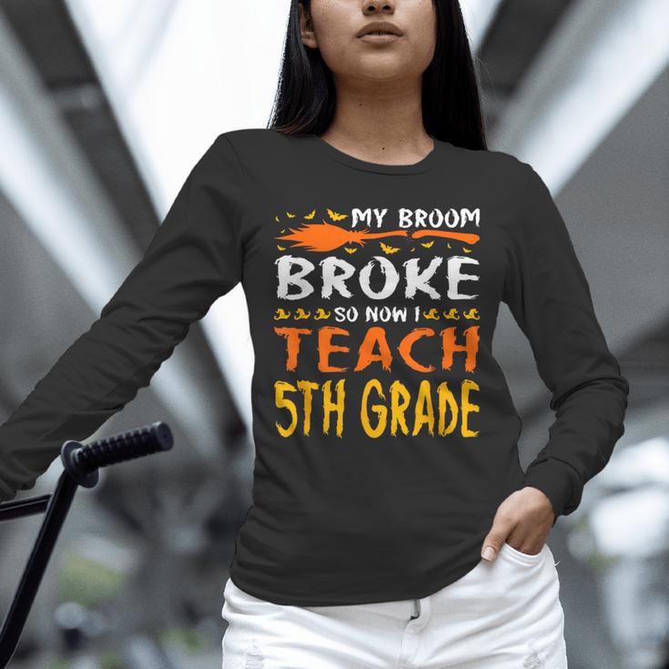 My Broom Broke So Now I Teach 5th Grade Halloween Teacher Unisex Long Sleeve T-Shirt, novelty gifts, funny gifts My Broom Broke So Now I Teach 5th Grade Halloween Teacher Unisex Long Sleeve T-Shirt, novelty gifts, funny gifts