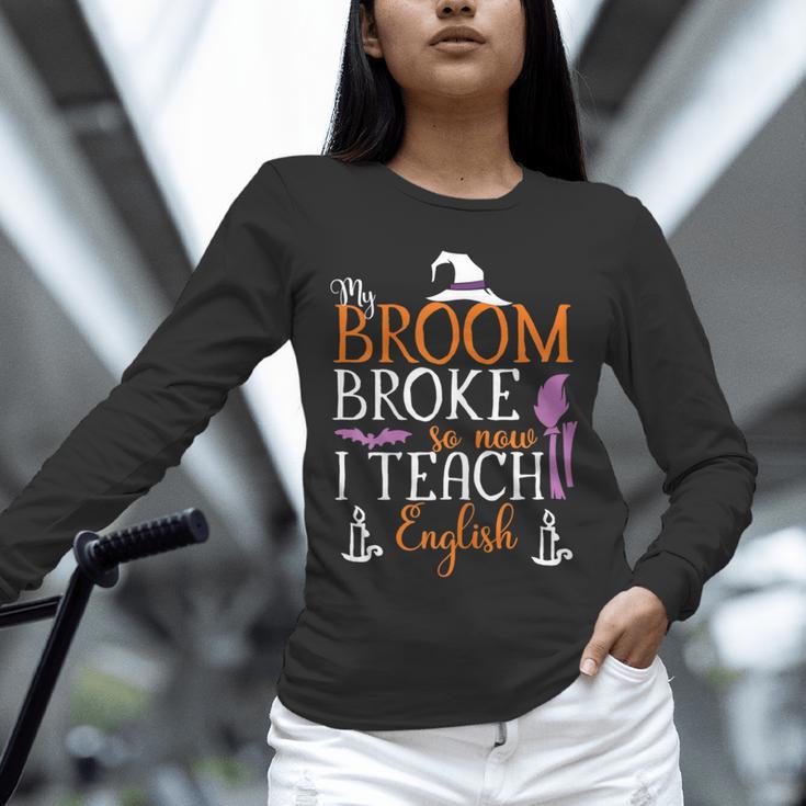 My Broom Broke So Now I Teach English English Teacher Witch Unisex Long Sleeve T-Shirt, novelty gifts, funny gifts My Broom Broke So Now I Teach English English Teacher Witch Unisex Long Sleeve T-Shirt, novelty gifts, funny gifts
