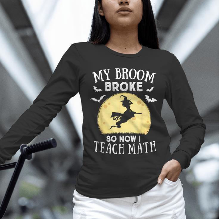 My Broom Broke So Now I Teach Math Teacher Halloween Costume For Men Women Unisex Long Sleeve T-Shirt, novelty gifts, funny gifts My Broom Broke So Now I Teach Math Teacher Halloween Costume For Men Women Unisex Long Sleeve T-Shirt, novelty gifts, funny gifts