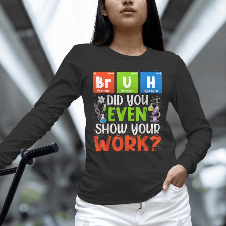 Bruh Did You Even Show Your Work For Science Teachers For Men Women Unisex Long Sleeve T-Shirt, novelty gifts, funny gifts Bruh Did You Even Show Your Work For Science Teachers For Men Women Unisex Long Sleeve T-Shirt, novelty gifts, funny gifts