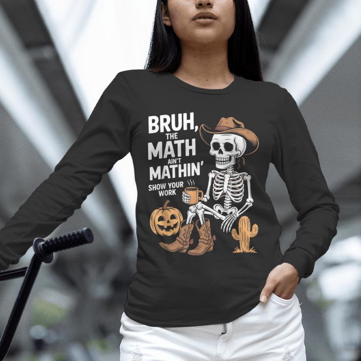 Bruh The Math Ain't Mathin' Show Your Work Halloween Teacher Unisex Long Sleeve T-Shirt, novelty gifts, funny gifts