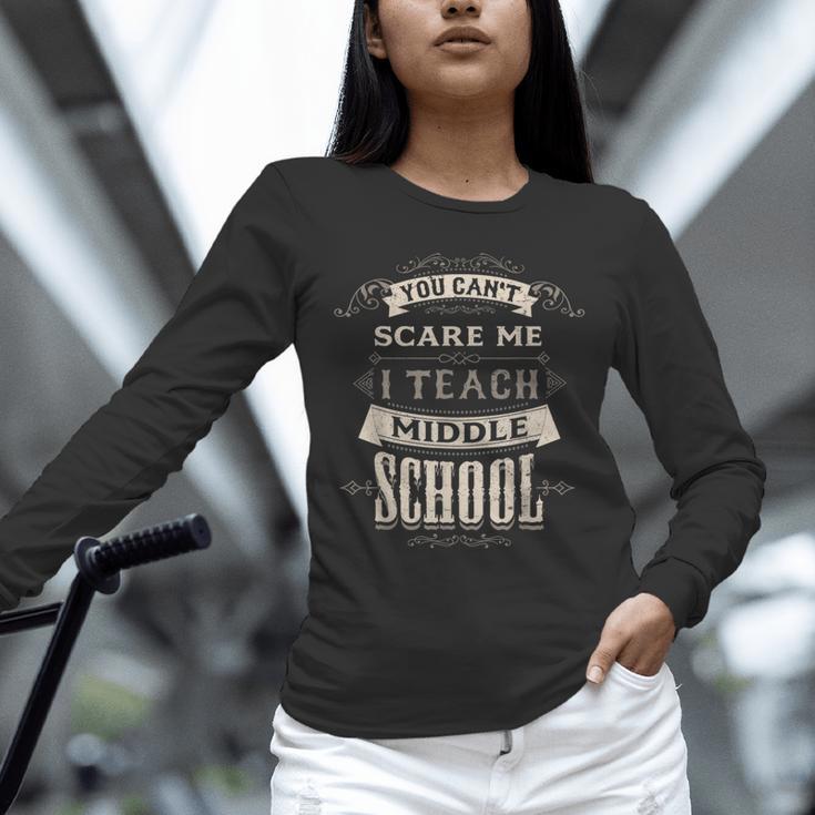 You Cant Scare Me I Teach Middle School Teacher Unisex Long Sleeve T-Shirt, novelty gifts, funny gifts You Cant Scare Me I Teach Middle School Teacher Unisex Long Sleeve T-Shirt, novelty gifts, funny gifts