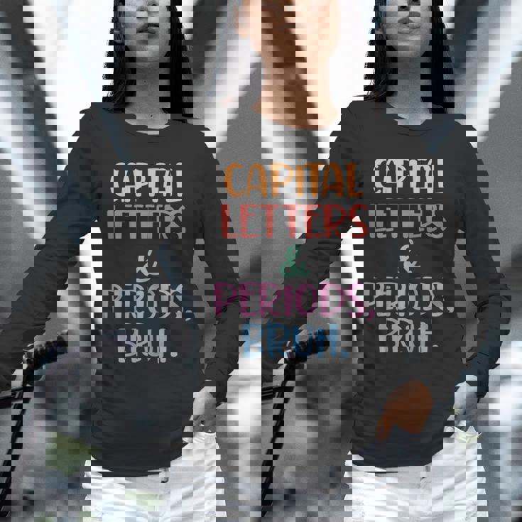 Capital Letters And Periods Bruh Bruh Teacher Women Unisex Long Sleeve T-Shirt, novelty gifts, funny gifts